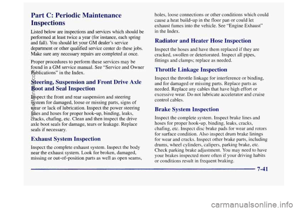 BUICK CENTURY 1997  Owners Manual Part C: Periodic  Maintenance 
Inspections 
Listed  below  are  inspections and services  which  should  be 
performed  at  least  twice  a year  (for  instance,  each spring 
and  fall).  You should 