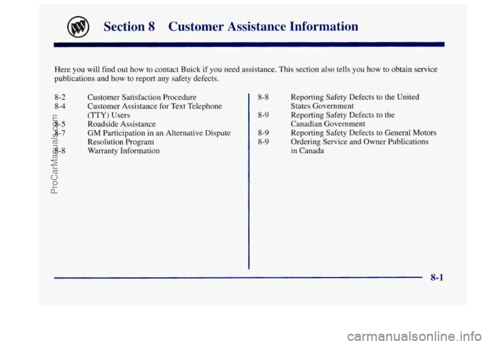 BUICK CENTURY 1997 Owners Manual Section 8 Customer Assistance Information
Here you will find out how to contact Buick if you need assistance. This section also tells you how to obtain service
publications and
how BUICK CENTURY 1997 Owners Manual Section 8 Customer Assistance Information
Here you will find out how to contact Buick if you need assistance. This section also tells you how to obtain service
publications and
how