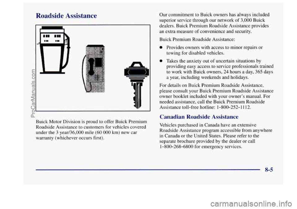 BUICK CENTURY 1997 Owners Manual Roadside Assistance
1
Buick Motor Division is proud to offer Buick Premium
Roadside Assistance to customers for vehicles covered
under
the 3 year/36,000 mile (60 000 km) new car
warranty (w BUICK CENTURY 1997 Owners Manual Roadside Assistance
1
Buick Motor Division is proud to offer Buick Premium
Roadside Assistance to customers for vehicles covered
under
the 3 year/36,000 mile (60 000 km) new car
warranty (w