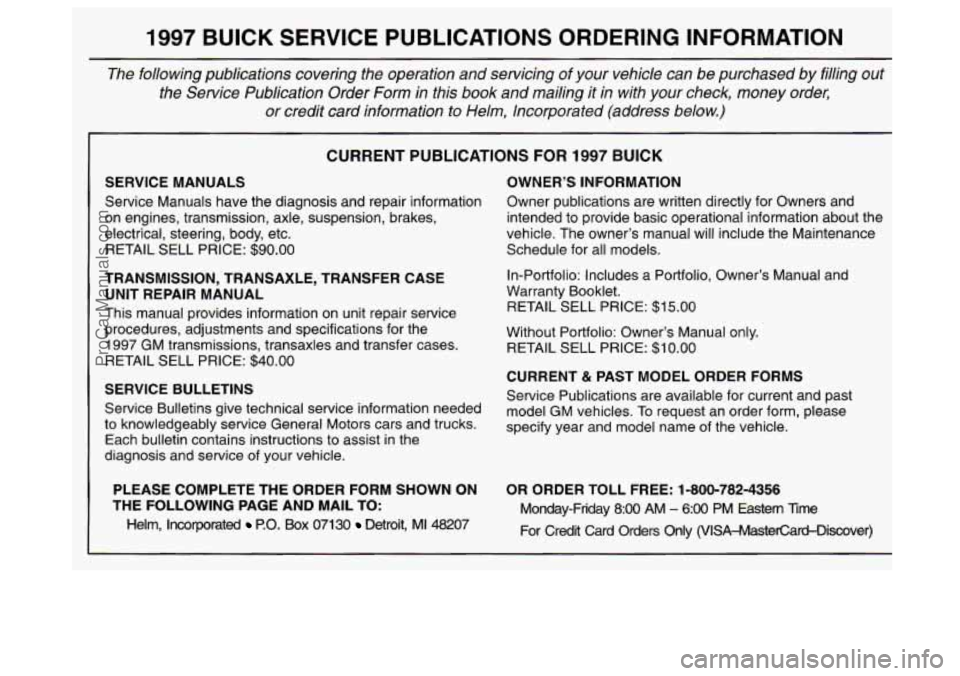 BUICK CENTURY 1997  Owners Manual 1997 BUCK SERVICE PUBLICATIONS ORDERING INFORMATION 
The  following  publications  covering  the  operation  and  servicing  \
of  your  vehicle  can  be  purchased by filling  out 
the  Service  Publ