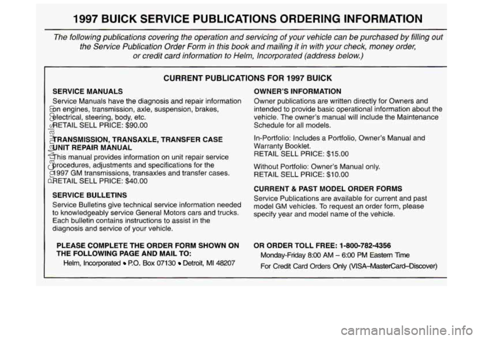 BUICK CENTURY 1997 Owners Manual 1997 BUCK SERVICE PUBLICATIONS ORDERING INFORMATION
The following publications covering the operation and servicing \
of your vehicle can be purchased by filling out
the Service Publ BUICK CENTURY 1997 Owners Manual 1997 BUCK SERVICE PUBLICATIONS ORDERING INFORMATION
The following publications covering the operation and servicing \
of your vehicle can be purchased by filling out
the Service Publ
