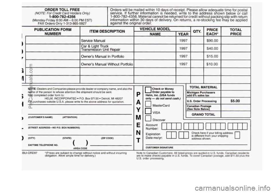 BUICK CENTURY 1997 Owners Manual ORDER TOLL FREE
information within 30 days of delivery. On returns, a re-stocking fee may be applied (Monday-Friday 8:OO AM - 6:OO PM EST)
1-800-782-4356. Material cannot be returned for credit BUICK CENTURY 1997 Owners Manual ORDER TOLL FREE
information within 30 days of delivery. On returns, a re-stocking fee may be applied (Monday-Friday 8:OO AM - 6:OO PM EST)
1-800-782-4356. Material cannot be returned for credit