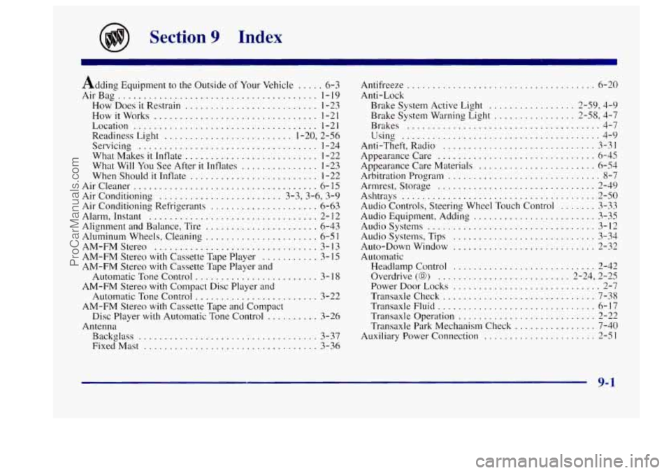 BUICK CENTURY 1997 Owners Manual Section 9 Index
Adding Equipment to the Outside of Your Vehicle ..... 6-3
AirBag
....................................... 1-19
How Does
it Restrain .......................... 1-23
How
it Wor BUICK CENTURY 1997 Owners Manual Section 9 Index
Adding Equipment to the Outside of Your Vehicle ..... 6-3
AirBag
....................................... 1-19
How Does
it Restrain .......................... 1-23
How
it Wor