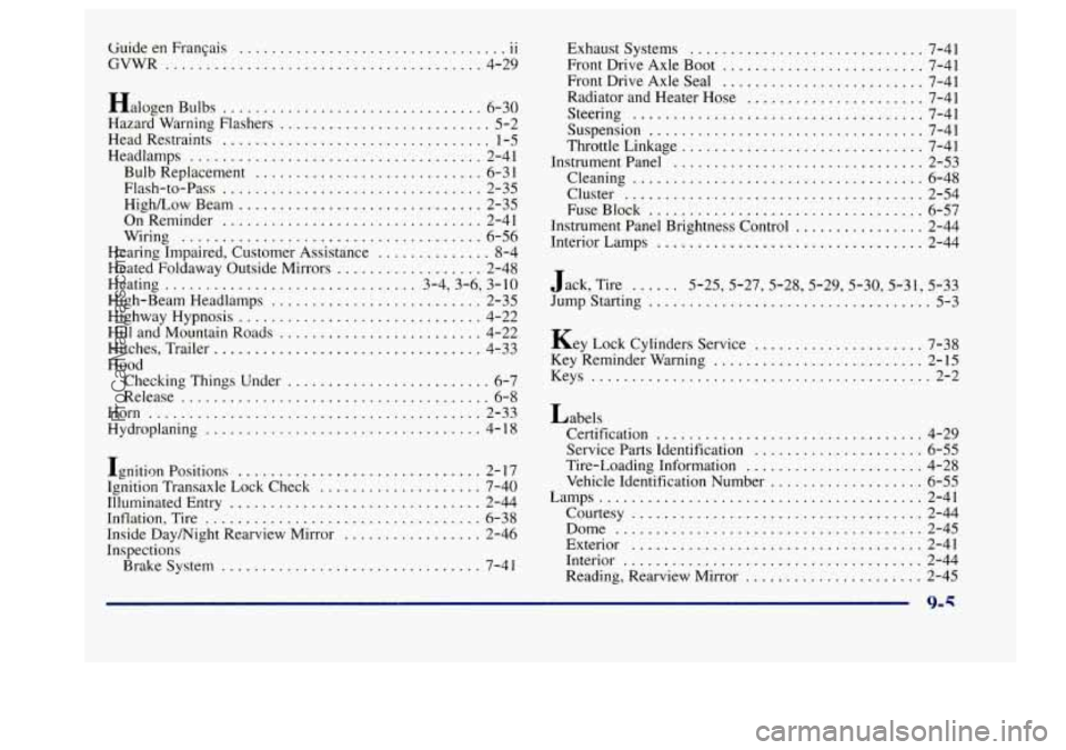 BUICK CENTURY 1997 Owners Manual tiuide en Franpis 11
GVWR ....................................... 4-29
Halogen Bulbs
................................ 6-30
Hazard Warning Flashers
.......................... 5-2
Head Restrai BUICK CENTURY 1997 Owners Manual tiuide en Franpis 11
GVWR ....................................... 4-29
Halogen Bulbs
................................ 6-30
Hazard Warning Flashers
.......................... 5-2
Head Restrai