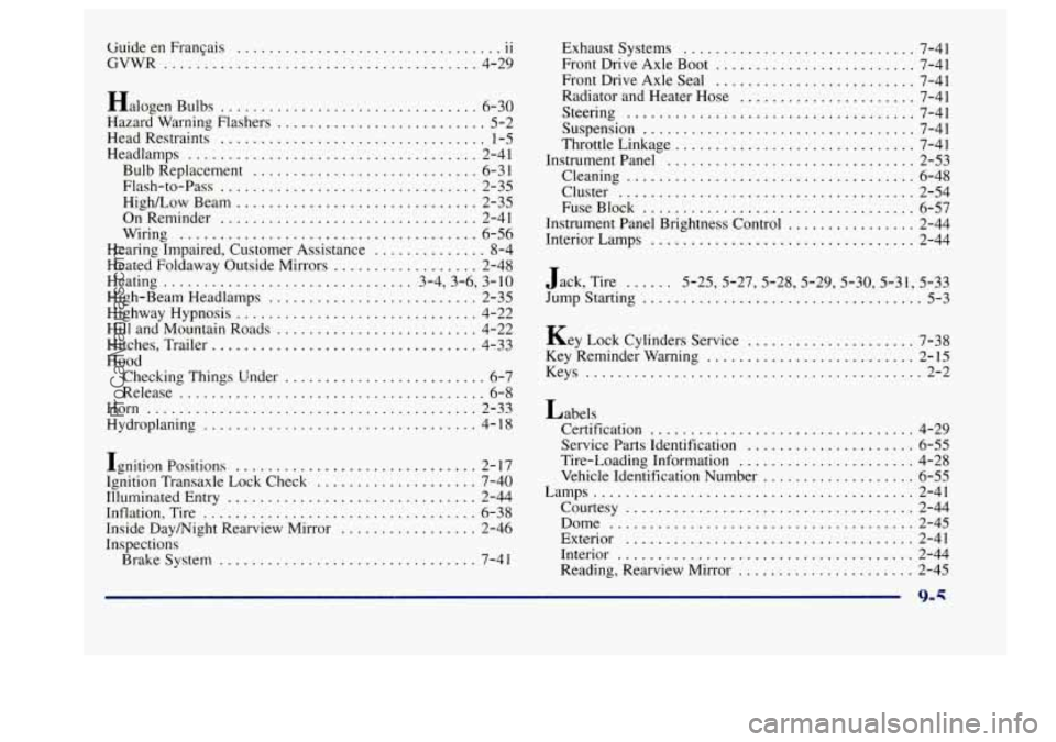 BUICK CENTURY 1997  Owners Manual tiuide en Franpis 11 
GVWR ....................................... 4-29 
Halogen  Bulbs 
................................ 6-30 
Hazard  Warning  Flashers 
.......................... 5-2 
Head  Restrai