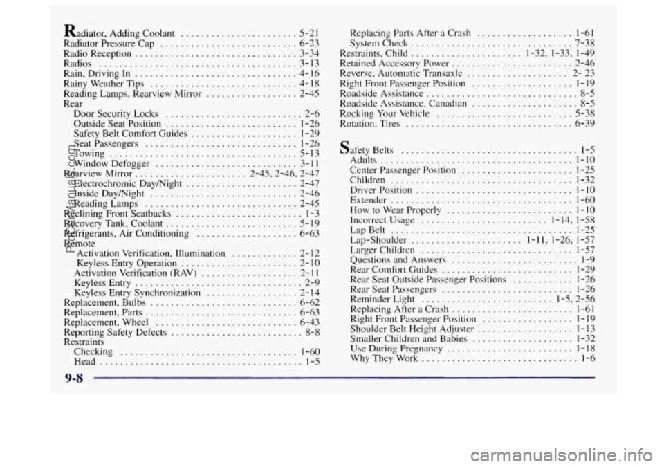 BUICK CENTURY 1997 Owners Manual Radiator. Adding Coolant ....................... 5-21
Radiator Pressure Cap
........................... 6-23
Radio Reception
................................ 3-34
Radios
........................ BUICK CENTURY 1997 Owners Manual Radiator. Adding Coolant ....................... 5-21
Radiator Pressure Cap
........................... 6-23
Radio Reception
................................ 3-34
Radios
........................