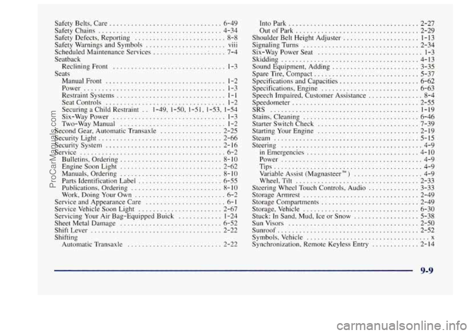 BUICK CENTURY 1997  Owners Manual Safety Belts. Care ............................... 6-49 
Safety Chains 
.................................. 4-34 
Safety Defects.  Reporting 
......................... 8-8 
Safety Warnings  and Symbols