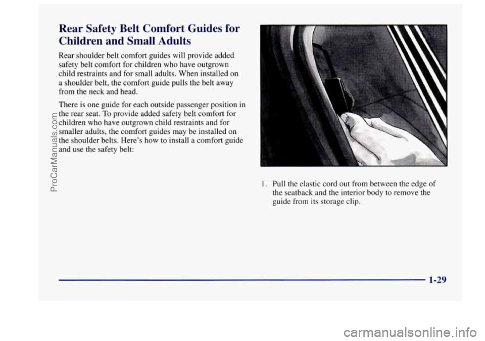 BUICK CENTURY 1997 Service Manual Rear Safety Belt Comfort Guides for Children and Small Adults
Rear shoulder belt comfort guides will provide added
safety belt comfort for children who have outgrown
child restraint BUICK CENTURY 1997 Service Manual Rear Safety Belt Comfort Guides for Children and Small Adults
Rear shoulder belt comfort guides will provide added
safety belt comfort for children who have outgrown
child restraint