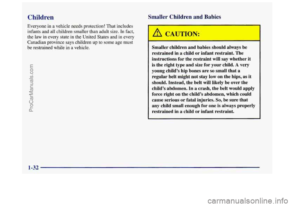 BUICK CENTURY 1997 Service Manual Children
Everyone in a vehicle needs protection! That includes
infants and all children smaller than adult size.
In fact,
the law in every state in the United States and in
every
Canadia BUICK CENTURY 1997 Service Manual Children
Everyone in a vehicle needs protection! That includes
infants and all children smaller than adult size.
In fact,
the law in every state in the United States and in
every
Canadia