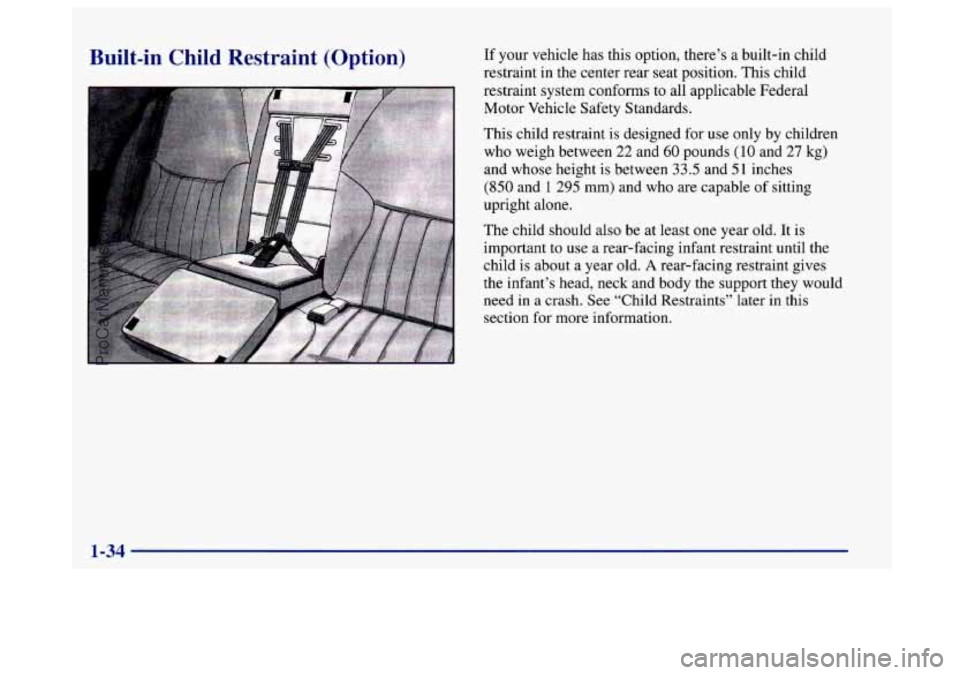 BUICK CENTURY 1997 Service Manual Built-in Child Restraint (Option) If your vehicle has this option, there’s a built-in child
restraint in the center rear seat position. This chld
restraint system conforms
to all applicable BUICK CENTURY 1997 Service Manual Built-in Child Restraint (Option) If your vehicle has this option, there’s a built-in child
restraint in the center rear seat position. This chld
restraint system conforms
to all applicable