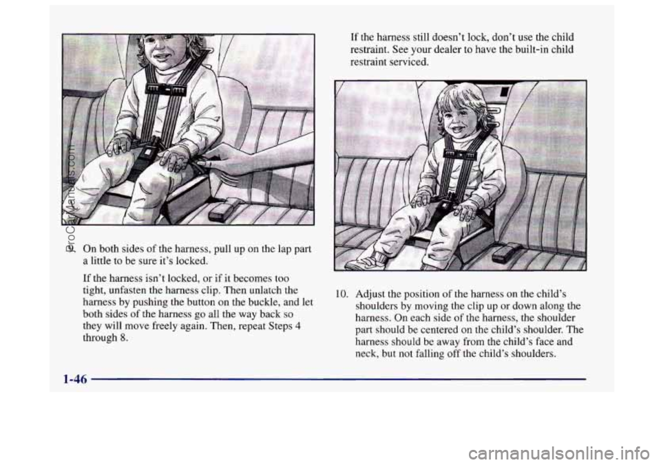 BUICK CENTURY 1997  Owners Manual 9. On both sides  of the  harness,  pull  up on the  lap part 
a  little  to  be  sure  it’s locked. 
If the  harness  isn’t locked,  or  if it becomes too 
tight, unfasten the harness  clip. Then