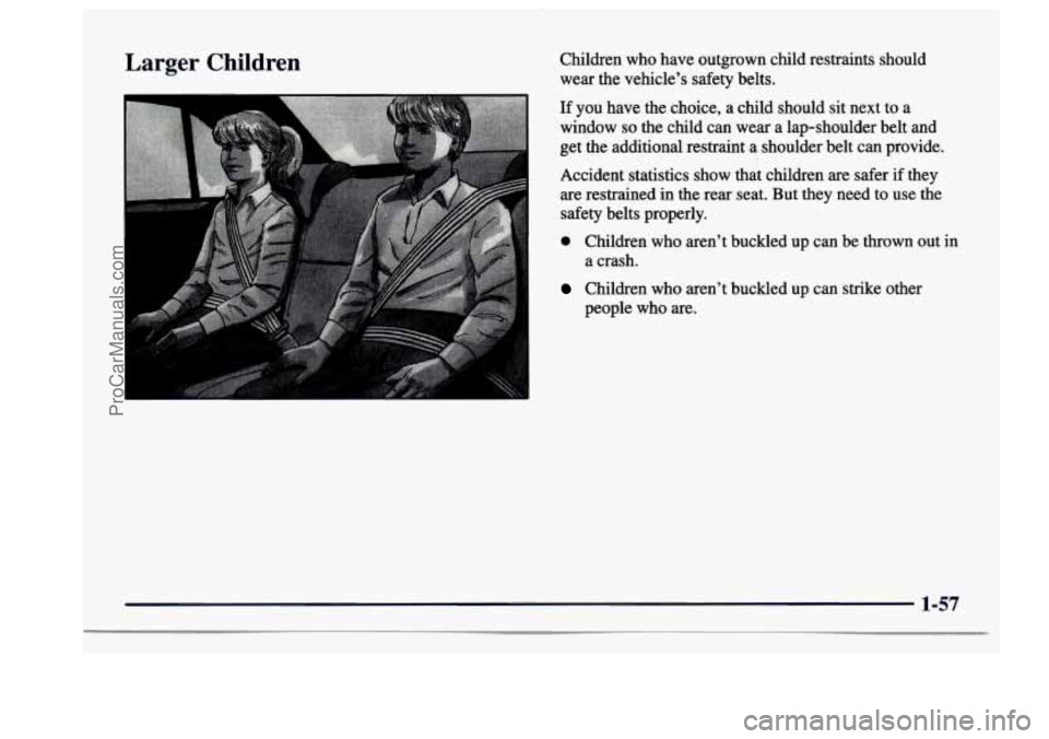 BUICK CENTURY 1997 Manual PDF Larger  Children Children who have  outgrown  child restraints  should 
wear the vehicle’s safety belts. 
If  you  have  the  choice,  a  child  should sit next  to  a 
window 
so the  child  can we