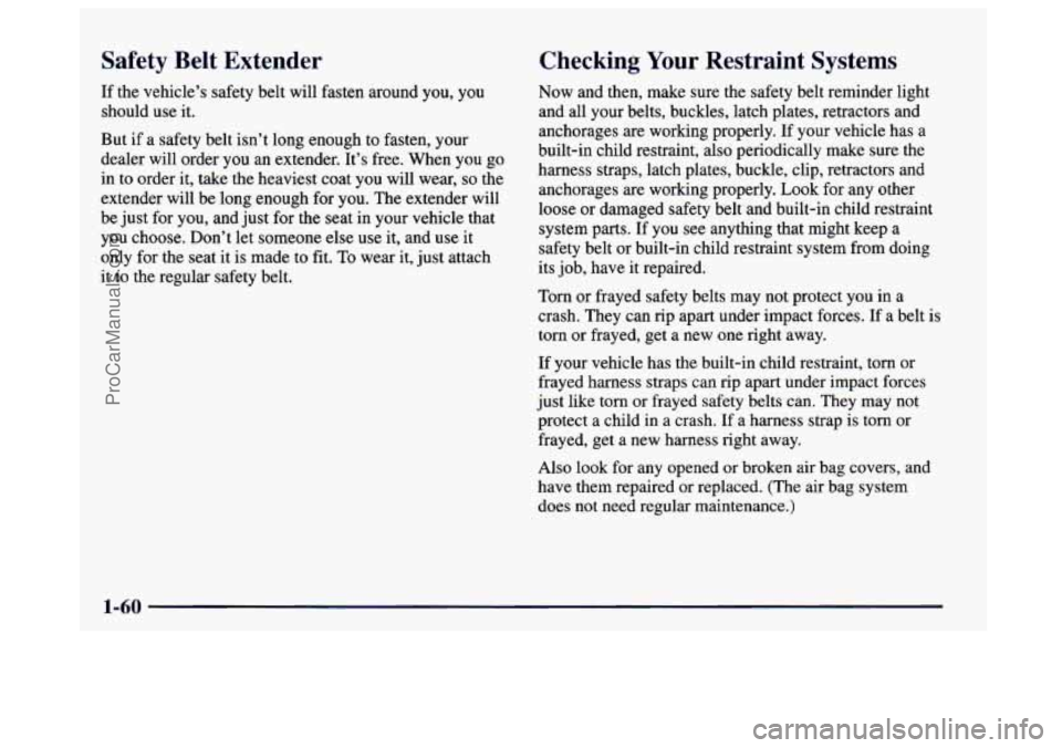 BUICK CENTURY 1997 Manual PDF Safety  Belt  Extender 
If the  vehicle’s  safety belt  will fasten around you,  you 
should  use  it. 
But  if a safety belt isn’t long enough to fasten, your 
dealer will  order you an extender.