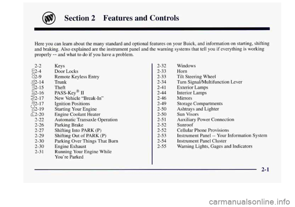 BUICK CENTURY 1997  Owners Manual Section 2 Features  and  Controls 
Here you can learn  about  the many  standard  and  optional  features  on your Buick, and information on starting, shifting 
and  braking.  Also explained  are  the