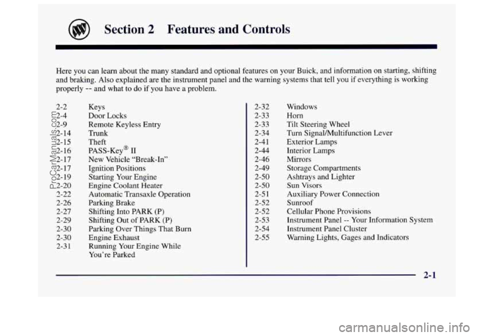 BUICK CENTURY 1997 Manual PDF Section 2 Features  and  Controls 
Here you can learn  about  the many  standard  and  optional  features  on your Buick, and information on starting, shifting 
and  braking.  Also explained  are  the
