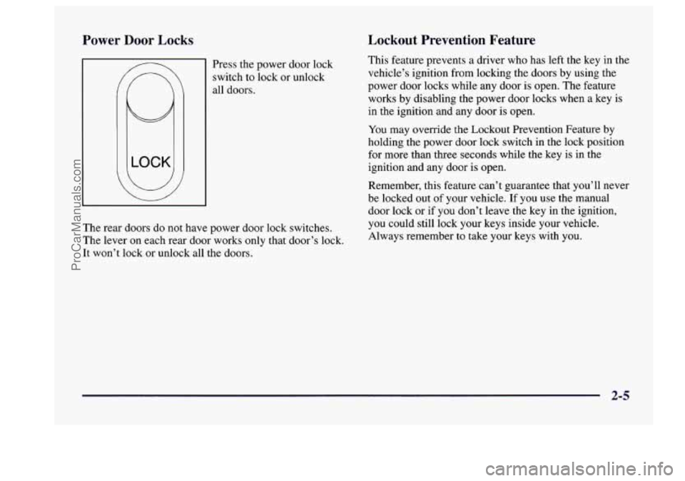 BUICK CENTURY 1997 Manual Online Power  Door  Locks 
L .I 
Press the power  door lock 
switch  to lock  or  unlock 
all  doors. 
The  rear  doors  do  not have power  door lock  switches. 
The  lever 
on each  rear door  works  only 