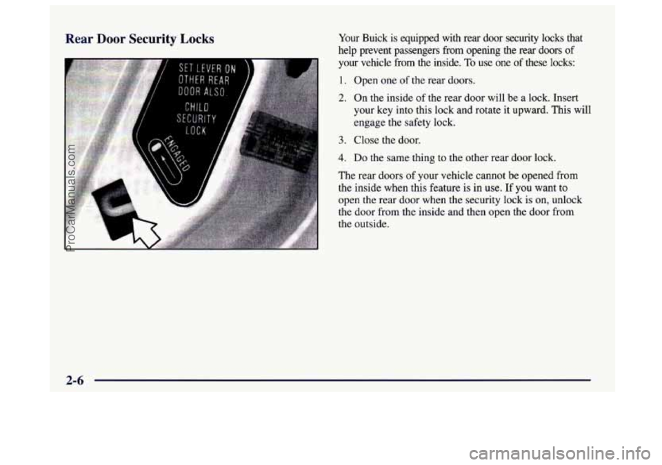 BUICK CENTURY 1997 Manual Online Rear Door Security Locks Your  Buick  is  equipped  with  rear  door  security  locks  that 
help  prevent  passengers 
from opening  the  rear  doors of 
your  vehicle  from the  inside. To use  one 