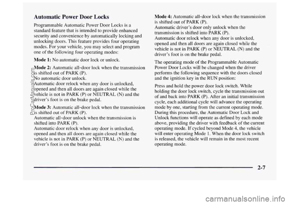 BUICK CENTURY 1997  Owners Manual Automatic Power Door Locks 
Programmable Automatic Power Door Locks is a 
standard  feature that is intended  to  provide enhanced 
security and convenience  by automatically  locking  and 
unlocking 