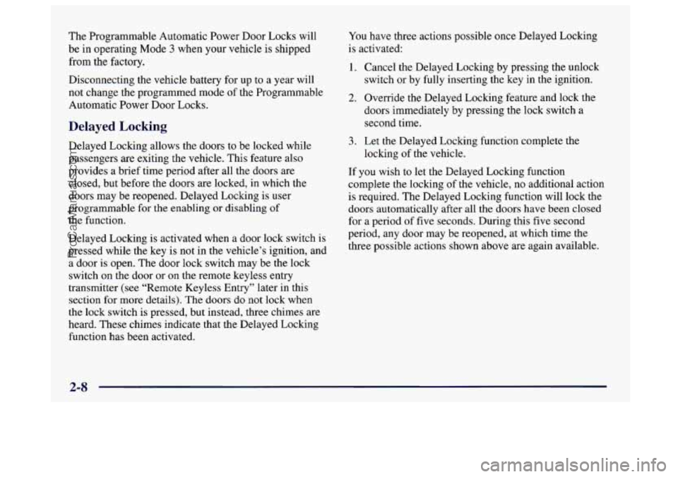 BUICK CENTURY 1997 Manual Online The Programmable Automatic Power Door Locks  will 
be in  operating  Mode 
3 when your  vehicle is shipped 
from the factory. 
Disconnecting the  vehicle battery for up to a  year will 
not change the