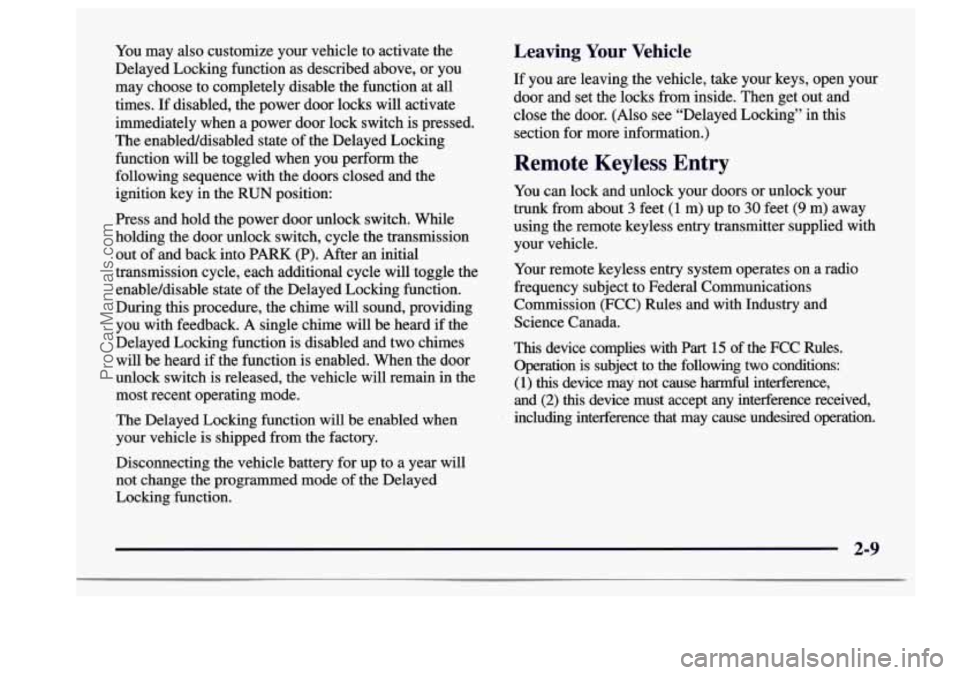 BUICK CENTURY 1997 Manual Online You may  also  customize  your vehicle  to  activate  the 
Delayed Locking  function  as  described  above,  or  you 
may  choose  to  completely  disable  the  function  at 
all 
times. If disabled, 