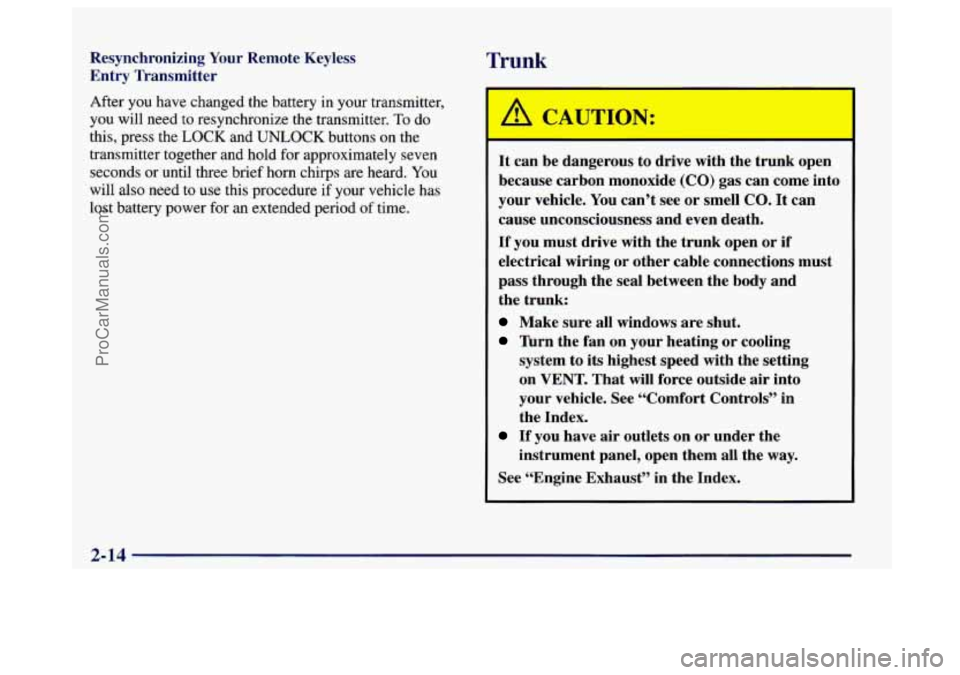 BUICK CENTURY 1997 Manual Online Resynchronizing  Your  Remote  Keyless 
Entry Transmitter 
After you have changed the battery  in your transmitter, 
you  will need 
to resynchronize  the transmitter. To do 
this,  press  the 
LOCK a