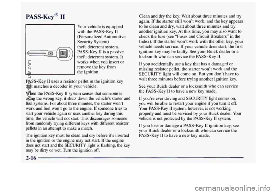 BUICK CENTURY 1997  Owners Manual PASS-Key@ I1 
Your vehicle  is equipped 
with the  PASS-Key  I1 
(Personalized Automotive 
Security System) 
theft-deterrent  system. 
PASS-Key  I1 
is a passive 
theft-deterrent  system.  It 
works w