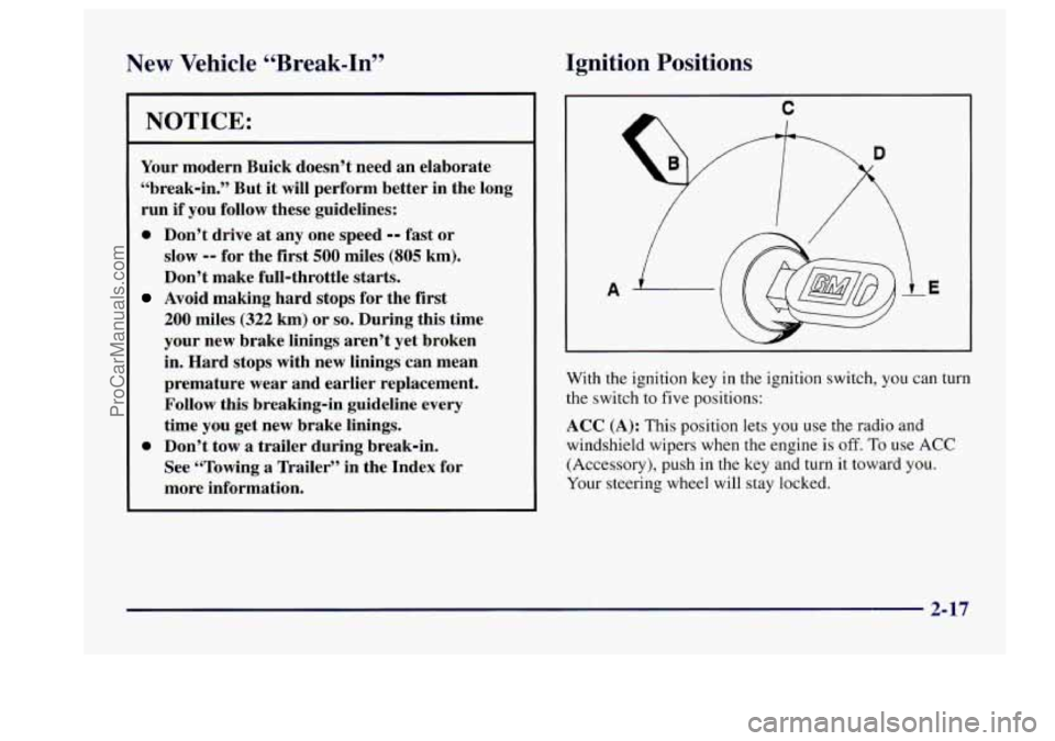 BUICK CENTURY 1997  Owners Manual New Vehicle “Break-In” 
NOTICE: 
Your modern  Buick  doesn’t  need  an  elaborate 
“break-in.”  But  it  will perform  better  in  the  long 
run  if you  follow  these  guidelines: 
0 Don�