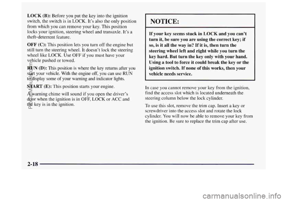 BUICK CENTURY 1997  Owners Manual LOCK (B):  Before you put the  key into  the ignition 
switch, the switch is  in 
LOCK. It’s also the only position 
from which  you 
can remove your  key. This  position 
locks your ignition, steer