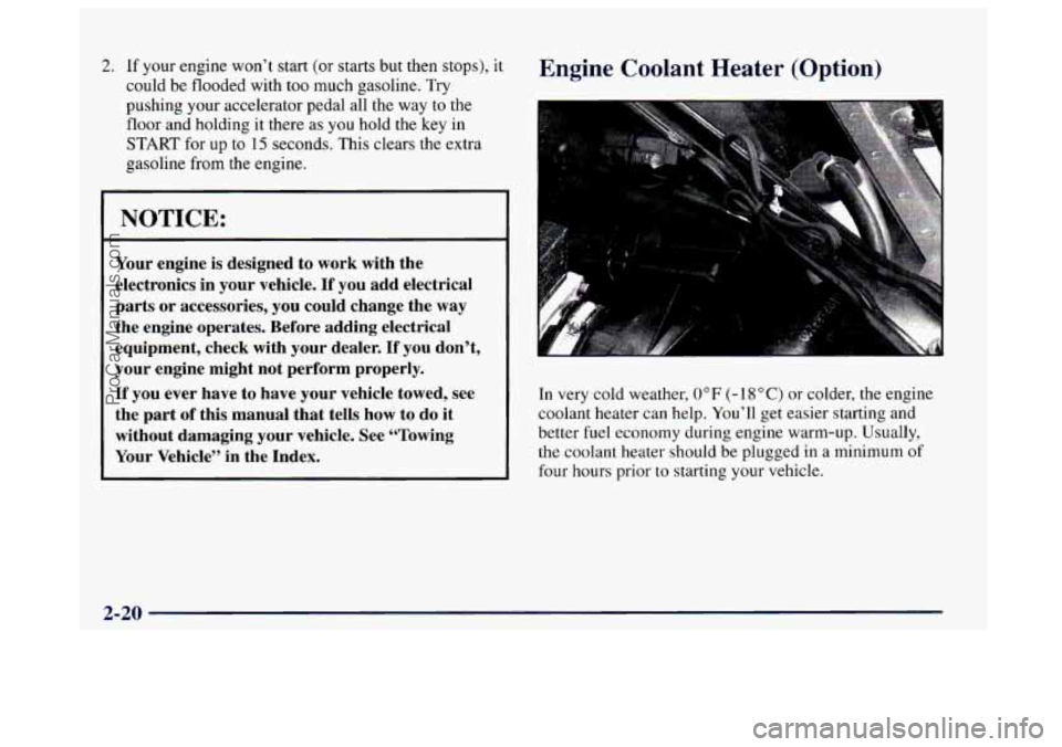 BUICK CENTURY 1997  Owners Manual 2. If your engine  won’t start (or starts  but then stops), it 
could  be flooded with  too much gasoline.  Try 
pushing your accelerator pedal  all the  way  to the 
floor  and holding it  there  a