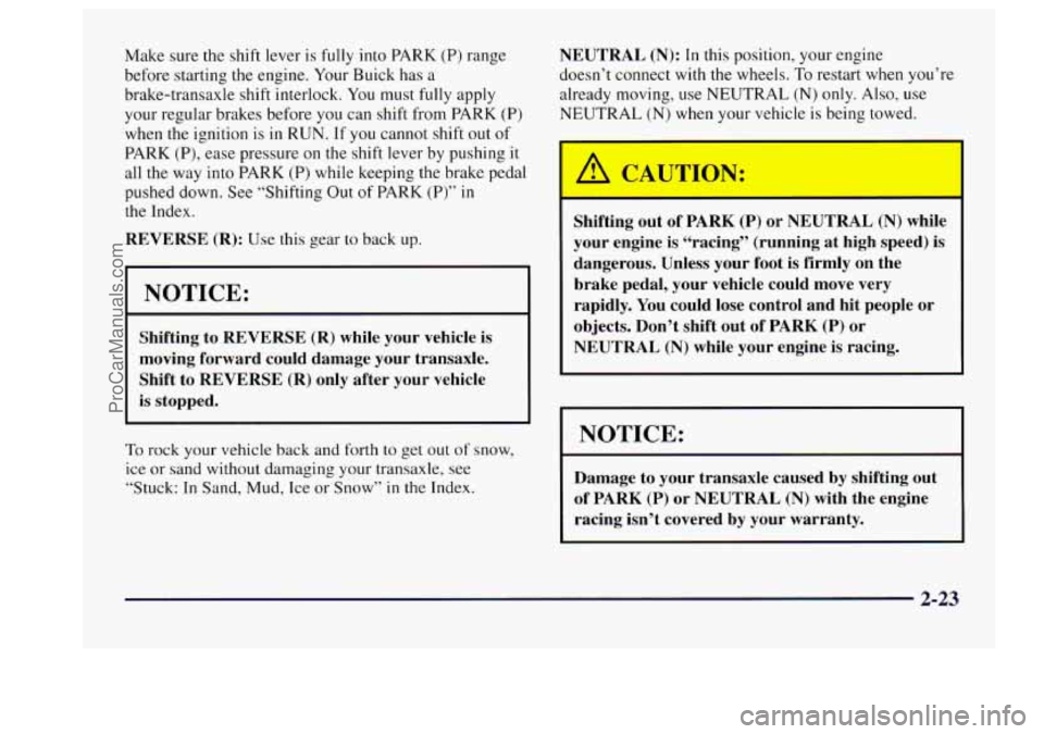 BUICK CENTURY 1997 Owners Manual Make sure the shift lever is fully into PARK (P) range
before starting the engine. Your Buick has
a
brake-transaxle shift interlock. You must fully apply
your regular brakes before you can BUICK CENTURY 1997 Owners Manual Make sure the shift lever is fully into PARK (P) range
before starting the engine. Your Buick has
a
brake-transaxle shift interlock. You must fully apply
your regular brakes before you can