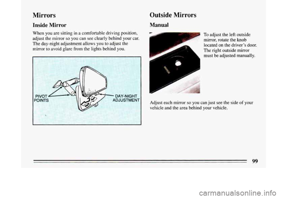 BUICK LESABRE 1993  Owners Manual Mirrors 
Inside  Mirror 
When you are  sitting  in a  comfortable  driving  position, 
adjust  the  mirror 
so you can see clearly  behind your car. 
The  day-night  adjustment 
allows you  to adjust 