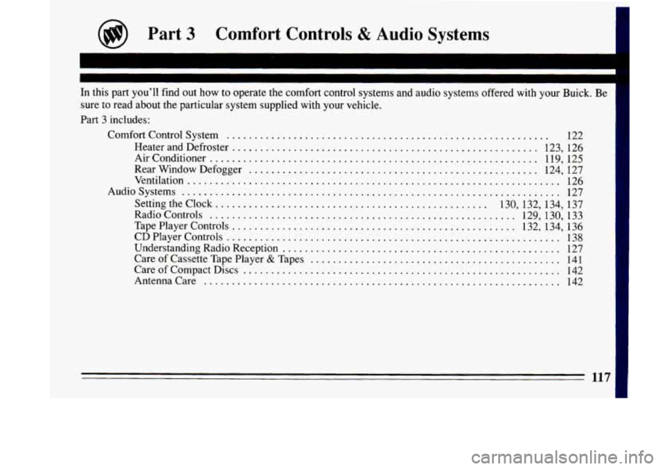 BUICK LESABRE 1993  Owners Manual @ Part 3 Comfort  Controls & Audio Systems 
In this  part you’ll find out how  to  operate  the  comfort  control systems  and  audio  systems  offered with your Buick . Be 
sure  to  read about  th