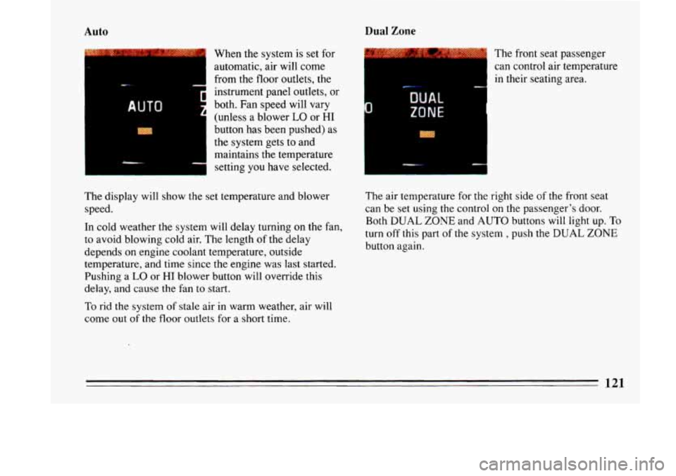 BUICK LESABRE 1993  Owners Manual Auto 
When the system  is set for 
automatic,  air will  come 
from  the  floor  outlets,  the 
instrument  panel  outlets,  or 
both. 
Fan speed will vary 
(unless  a  blower 
LO or HI 
button  has  