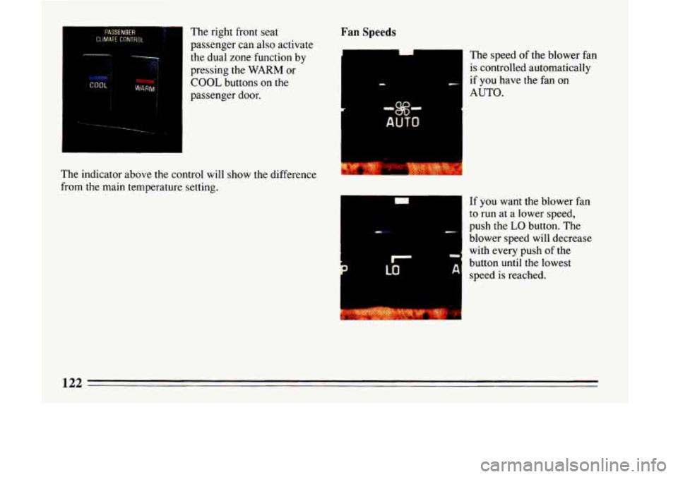 BUICK LESABRE 1993  Owners Manual PASSENBER CLIMATE CONTROL The right front seat 
passenger 
can also  activate 
the  dual  zone function by 
pressing  the 
WARM or 
COOL buttons on the 
passenger door. 
The  indicator  above the cont
