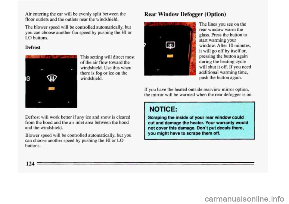 BUICK LESABRE 1993  Owners Manual Air  entering the car  will  be  evenly  split  between  the 
floor  outlets  and 
the outlets  near  the  windshield. 
The  blower  speed  will  be  controlled  automatically, 
but 
you  can  choose 