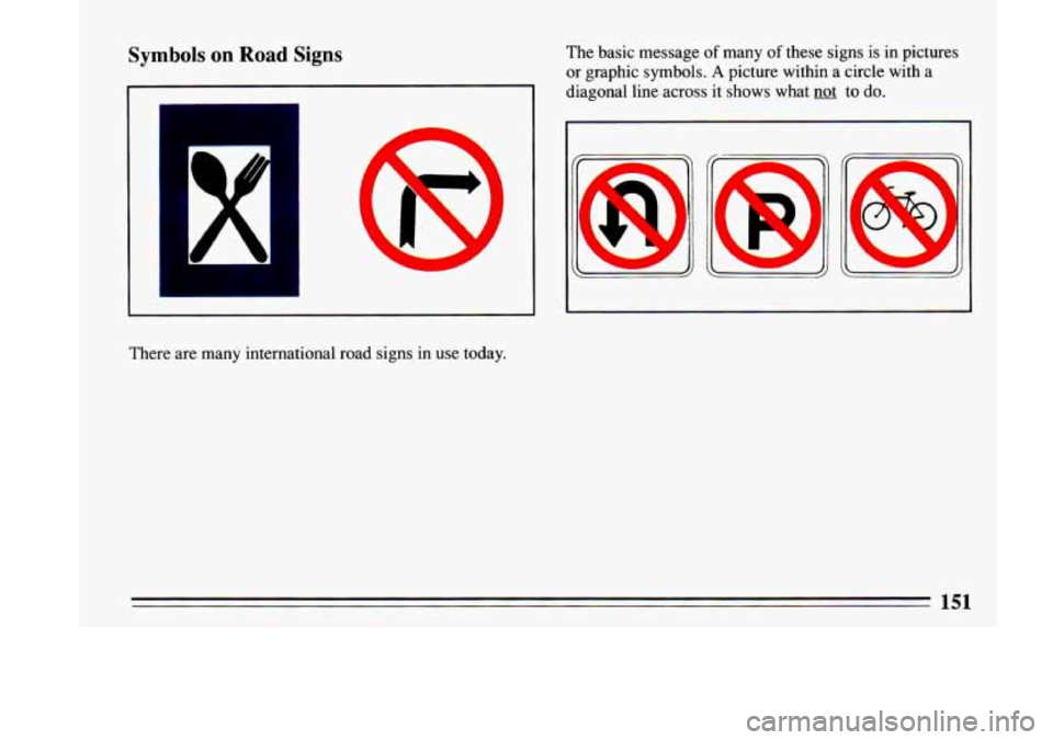 BUICK LESABRE 1993  Owners Manual Symbols on Road Signs The basic  message of many of these  signs  is  in  pictures 
or  graphic  symbols. 
A picture  within  a circle  with  a 
diagonal  line  across  it  shows  what 
not to  do. 
I