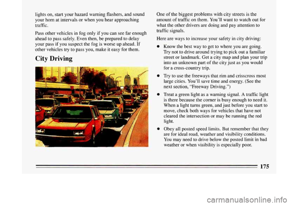 BUICK LESABRE 1993 Owners Manual lights on, start your hazard warning flashers, and sound
your horn at intervals or when you hear approaching
traffic.
Pass other vehicles in fog only if you can see far enough
a BUICK LESABRE 1993 Owners Manual lights on, start your hazard warning flashers, and sound
your horn at intervals or when you hear approaching
traffic.
Pass other vehicles in fog only if you can see far enough
a