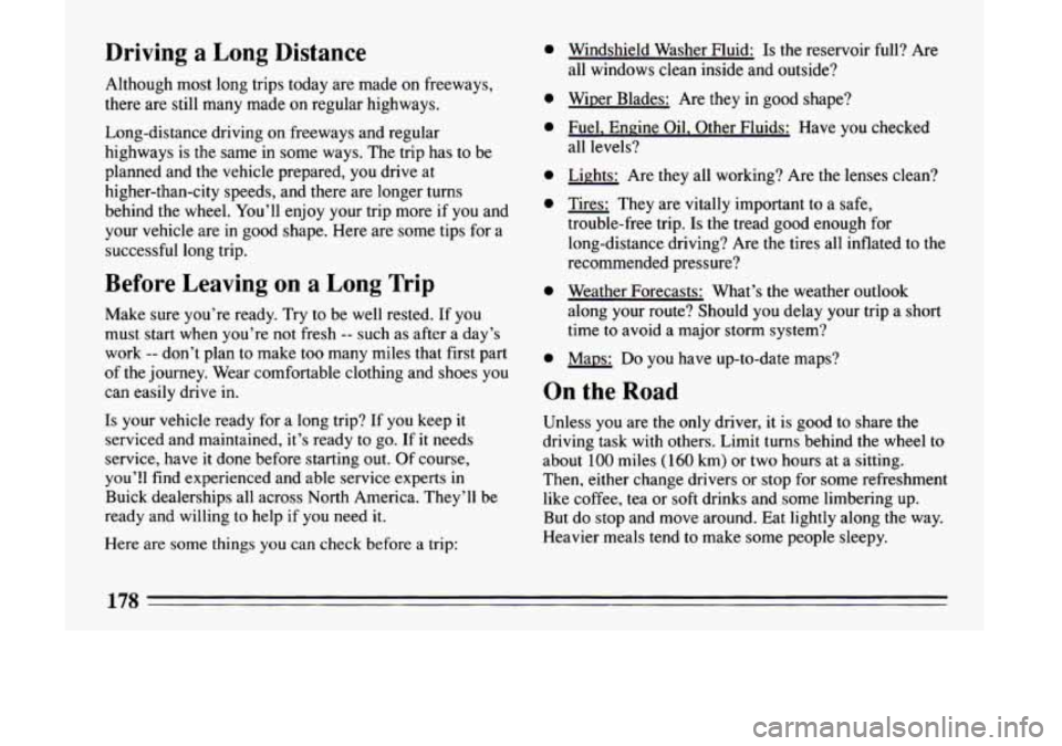 BUICK LESABRE 1993 Owners Manual Driving a Long Distance
Although most long trips today are made on freeways,
there are still many made on regular highways. Long-distance driving on freeways and regular
highway BUICK LESABRE 1993 Owners Manual Driving a Long Distance
Although most long trips today are made on freeways,
there are still many made on regular highways. Long-distance driving on freeways and regular
highway