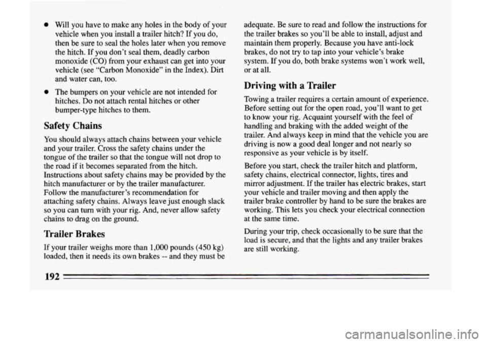 BUICK LESABRE 1993 Owners Manual e e Will you have to make any holes in the body of your vehicle when you install a trailer hitch? If you
do,
then be sure to seal the holes later when you remove
the hitc BUICK LESABRE 1993 Owners Manual e e Will you have to make any holes in the body of your vehicle when you install a trailer hitch? If you
do,
then be sure to seal the holes later when you remove
the hitc