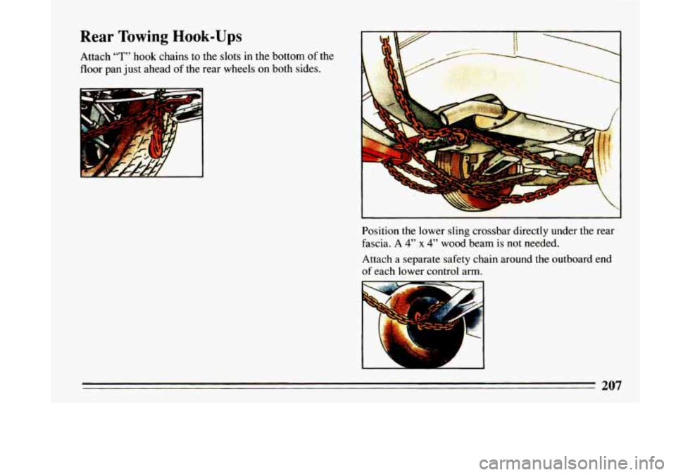 BUICK LESABRE 1993 Owners Manual Rear Towing Hook-Ups
Attach “T” hook chains to the slots in the bottom of the
floor pan just ahead
of the rear wheels on both sides.
‘b L
. ”-
ir,
C
d-
Position the lower sling cr BUICK LESABRE 1993 Owners Manual Rear Towing Hook-Ups
Attach “T” hook chains to the slots in the bottom of the
floor pan just ahead
of the rear wheels on both sides.
‘b L
. ”-
ir,
C
d-
Position the lower sling cr