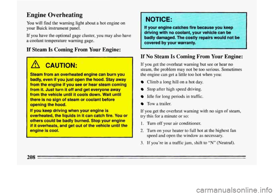 BUICK LESABRE 1993  Owners Manual Engine  Overheating 
You will find the warning light about a hot  engine  on 
your  Buick instrument  panel, 
If you have the optional  gage cluster,  you may  also have 
a  coolant  temperature  warn
