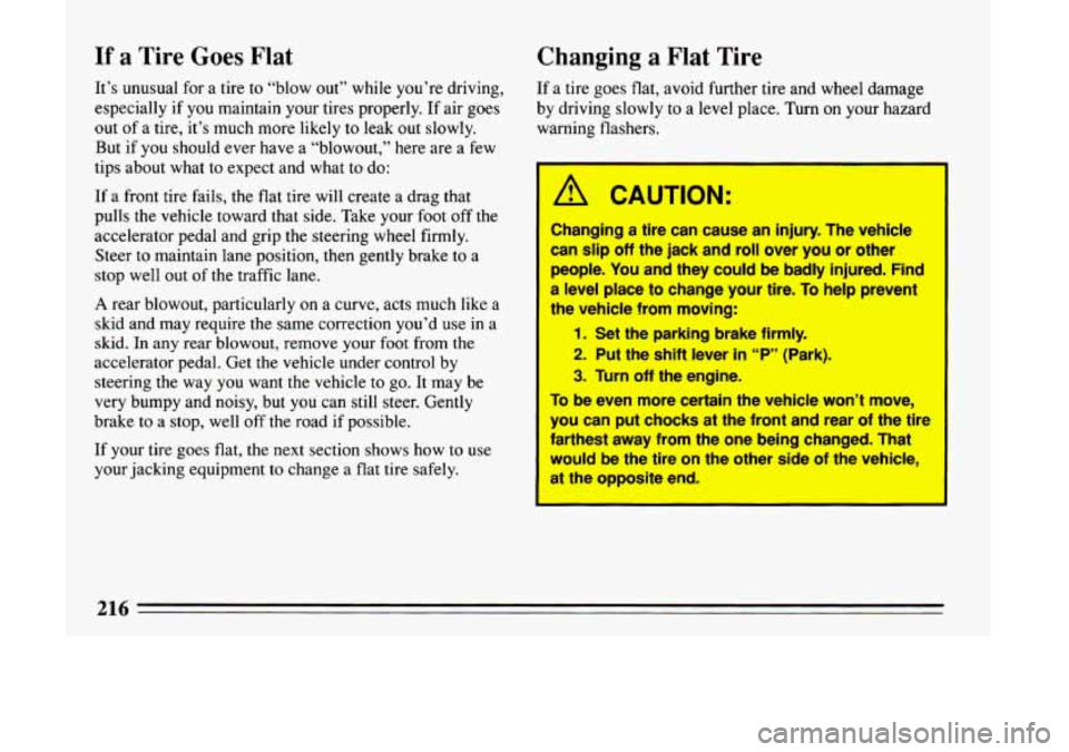 BUICK LESABRE 1993 Owners Manual If a Tire Goes Flat
It’s unusual for a tire to “blow out” while you’re driving,
especially if you maintain your tires properly.
If air goes
out of a tire, it’s much mo BUICK LESABRE 1993 Owners Manual If a Tire Goes Flat
It’s unusual for a tire to “blow out” while you’re driving,
especially if you maintain your tires properly.
If air goes
out of a tire, it’s much mo