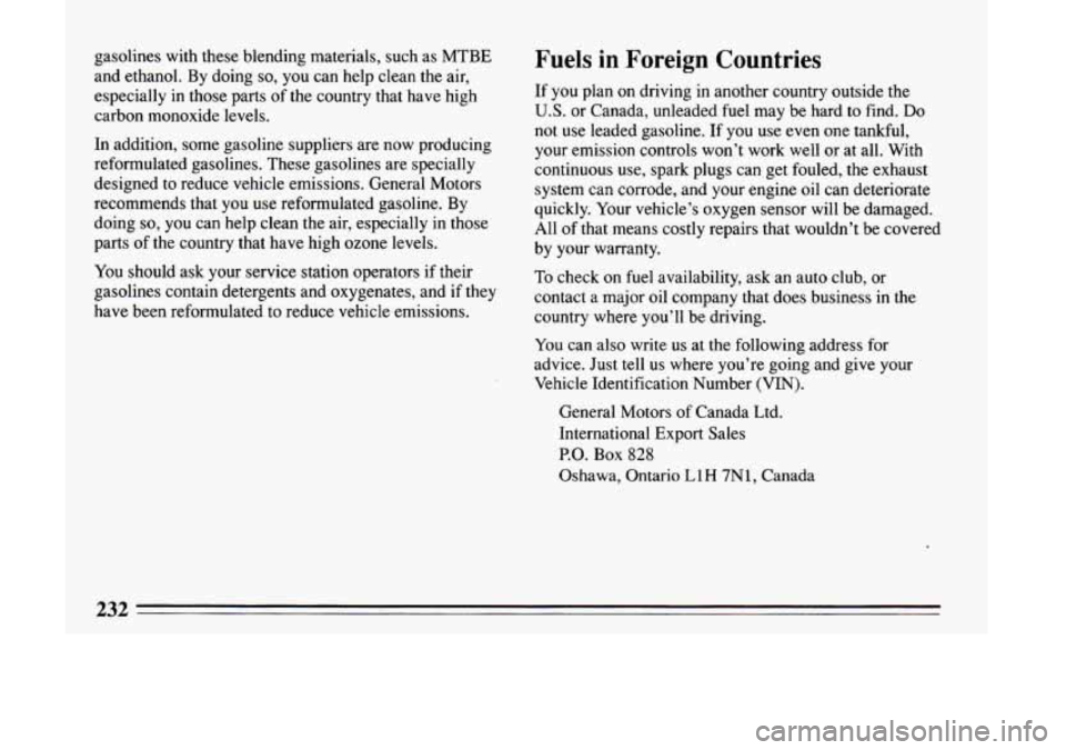 BUICK LESABRE 1993 Owners Manual gasolines with these blending materials, such as MTBE
and ethanol. By doing
so, you can help clean the air,
especially in those parts of the country that have
high
carbon mono BUICK LESABRE 1993 Owners Manual gasolines with these blending materials, such as MTBE
and ethanol. By doing
so, you can help clean the air,
especially in those parts of the country that have
high
carbon mono
