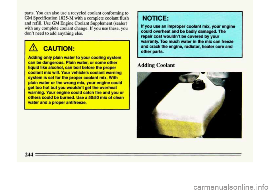 BUICK LESABRE 1993  Owners Manual parts.  You  can also use a recycled  coolant  conforming to 
GM Specification 1825-M  with  a complete  coolant  flush 
and  refill.  Use GM  Engine  Coolant  Supplement  (sealer) 
with  any  complet