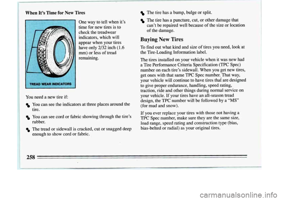BUICK LESABRE 1993  Owners Manual c: 
The  tire  has  a  bump,  bulge  or  split. 
The  tire  has  a  puncture,  cut,  or  other  damage  that can’t  be  repaired  well  because  of the  size  or  location 
. 
of the  damage. 
Buyin