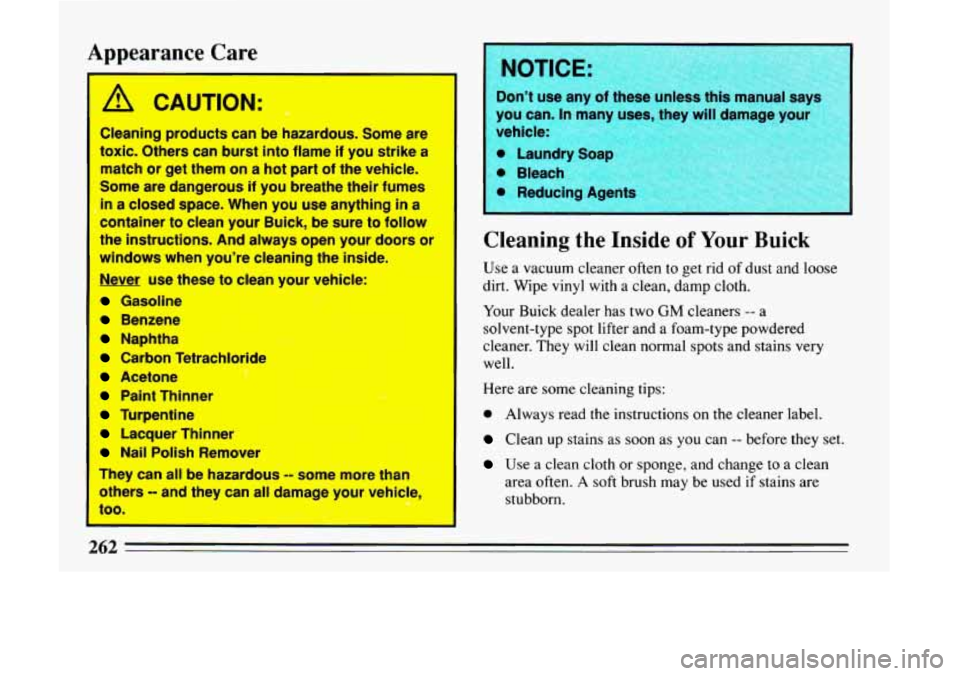 BUICK LESABRE 1993  Owners Manual Appearance  Care 
A CAUTION: 
Cleaning products can be  hazardous.  Some  are 
toxic. Others can  burst  into flame if  you  strike  a 
match or  get  them on a hot  part 
of the vehicle. 
Some  are  