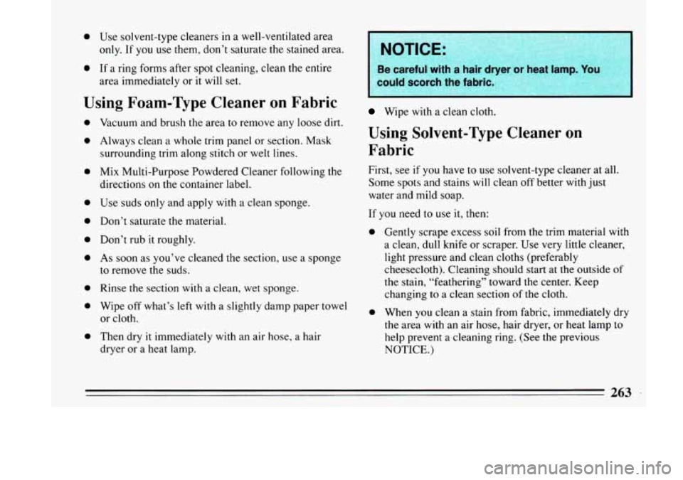 BUICK LESABRE 1993  Owners Manual 0 Use  solvent-type  cleaners in a well-ventilated  area 
only.  If you  use  them, don’t  saturate  the  stained area. 
0 If a ring  forms  after  spot cleaning,  clean  the  entire 
area  immediat