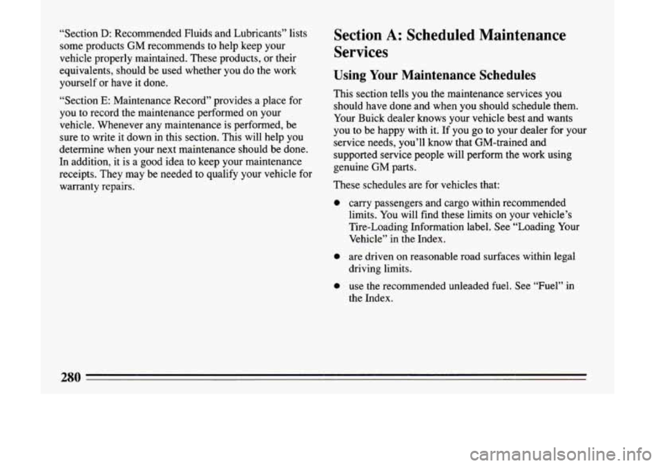 BUICK LESABRE 1993  Owners Manual “Section D: Recommended  Fluids  and  Lubricants”  lists 
some  products  GM recommends  to  help  keep  your 
vehicle  properly  maintained.  These  products,  or their 
equivalents,  should  be 