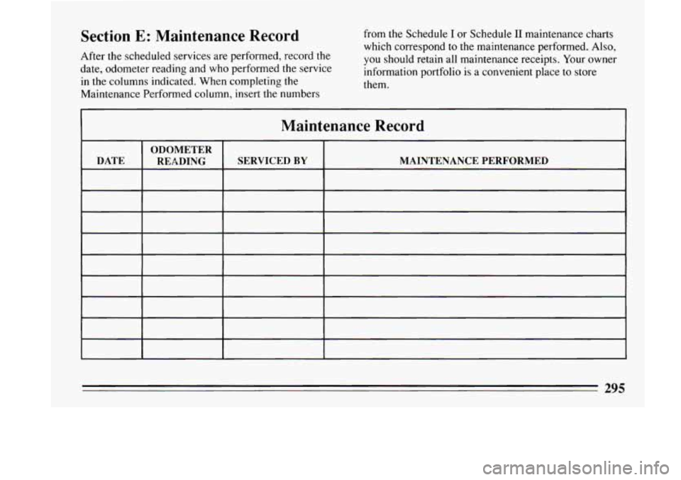 BUICK LESABRE 1993  Owners Manual Section E: Maintenance  Record 
After the scheduled  services are performed,  record the 
date,  odometer  reading  and  who performed  the service 
in 
the columns  indicated.  When  completing  the 