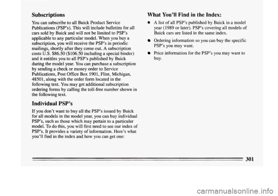 BUICK LESABRE 1993 Owners Manual Subscriptions
You can subscribe to all Buick Product Service
Publications (PSP’s). This will include bulletins for all cars sold by Buick and will not be limited to PSP’s BUICK LESABRE 1993 Owners Manual Subscriptions
You can subscribe to all Buick Product Service
Publications (PSP’s). This will include bulletins for all cars sold by Buick and will not be limited to PSP’s